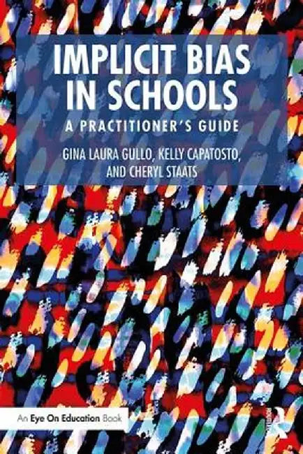 Implicit Bias in Schools: A Practitioner's Guide by Gina Laura Gullo