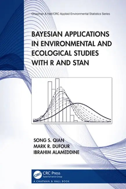 Bayesian Applications in Environmental and Ecological Studies with R and Stan by Song S. Qian