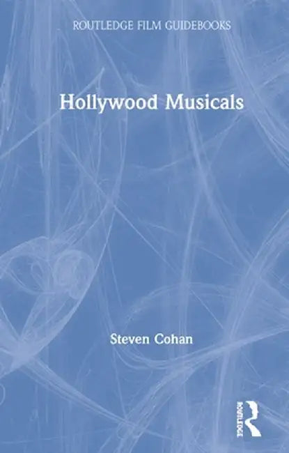 Hollywood Musicals by Steven Cohan