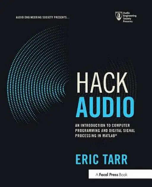 Hack Audio: An Introduction to Computer Programming and Digital Signal Processing in MATLAB by Eric Tarr