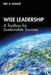 Wise Leadership: A Toolbox for Sustainable Success by Kessler