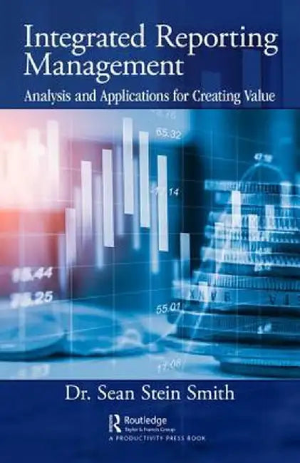 Integrated Reporting Management: Analysis and Applications for Creating Value by Sean Stein Smith