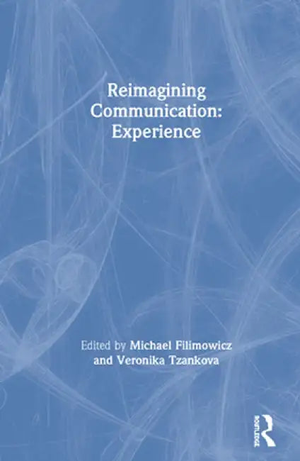 Reimagining Communication: Experience by Michael Filimowicz