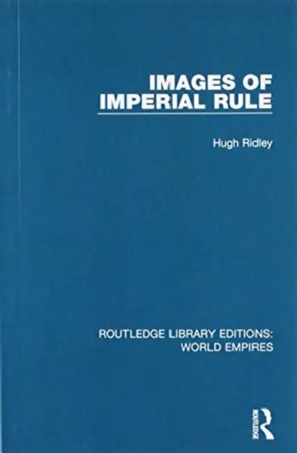 Images of Imperial Rule by Hugh Ridley
