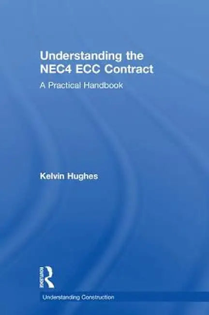Understanding the NEC4 ECC Contract: A Practical Handbook by Kelvin Hughes
