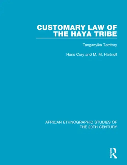 Customary Law of the Haya Tribe: Tanganyika Territory by Hans Cory