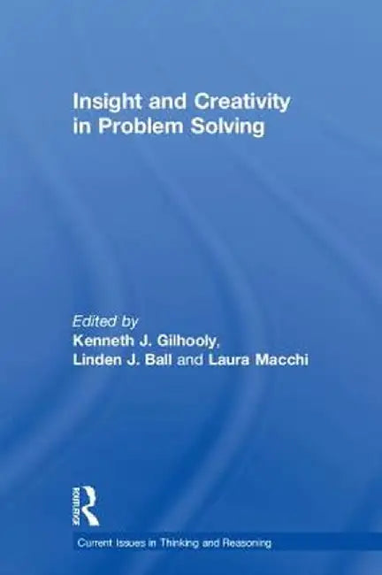 Insight and Creativity in Problem Solving by Kenneth J. Gilhooly