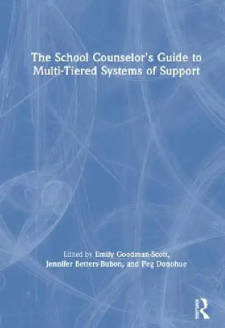 The School Counselor's Guide to Multi-Tiered Systems of Support by Emily Goodman-Scott, Jennifer Betters-Bubon, Peg Donohue