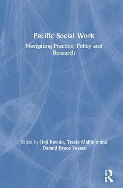 Pacific Social Work: Navigating Practice, Policy and Research by Jioji Ravulo