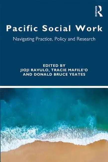 Pacific Social Work: Navigating Practice, Policy and Research by Jioji Ravulo