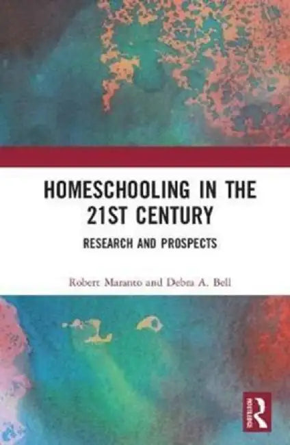 Homeschooling in the 21st Century: Research and Prospects by Robert Maranto