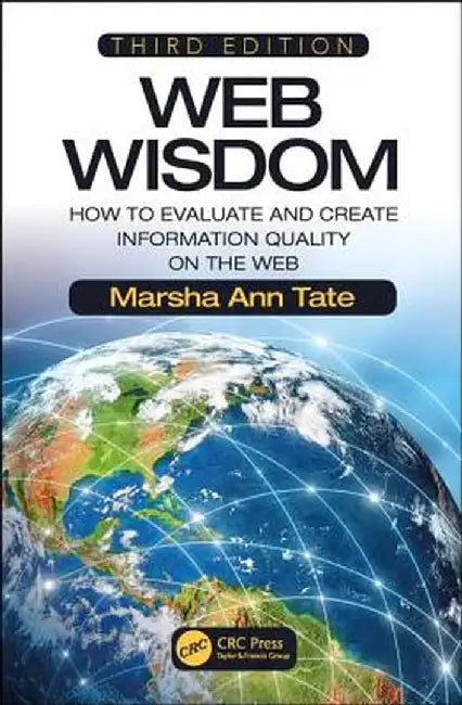 Web Wisdom: How to Evaluate and Create Information Quality on the Web, Third Edition by Marsha Ann Tate