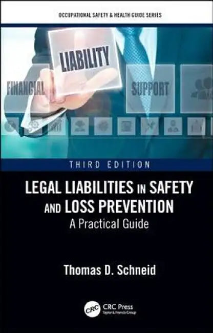 Legal Liabilities in Safety and Loss Prevention: A Practical Guide, Third Edition by Thomas D. Schneid