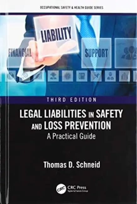 Legal Liabilities in Safety and Loss Prevention: A Practical Guide, Third Edition by Thomas D. Schneid