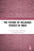 The Future of Religious Studies in India by Clemens Cavallin