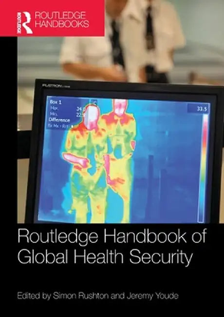 Routledge Handbook of Global Health Security by Simon Rushton