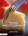 Food Photography: Creating Appetizing Images by Joe Glyda