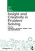 Insight and Creativity in Problem Solving by Kenneth J. Gilhooly