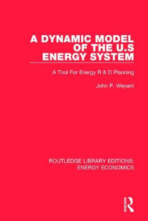 A Dynamic Model of the US Energy System: A Tool For Energy R & D Planning by John P. Weyant