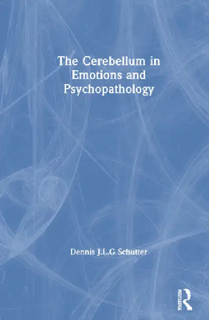 The Cerebellum in Emotions and Psychopathology by Dennis Schutter