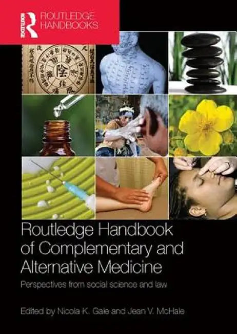 Routledge Handbook of Complementary and Alternative Medicine: Perspectives from Social Science and Law by Nicola K. Gale