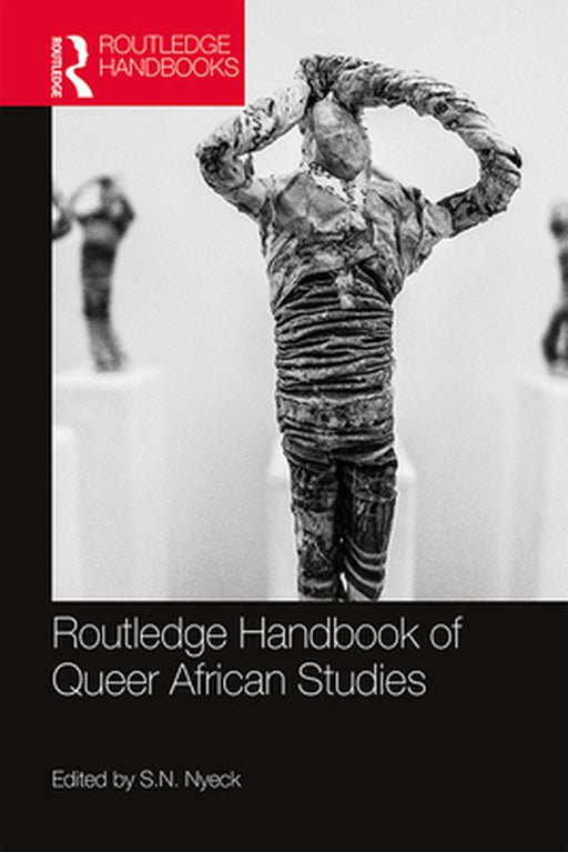Routledge Handbook of Queer African Studies by Nyeck S. N.