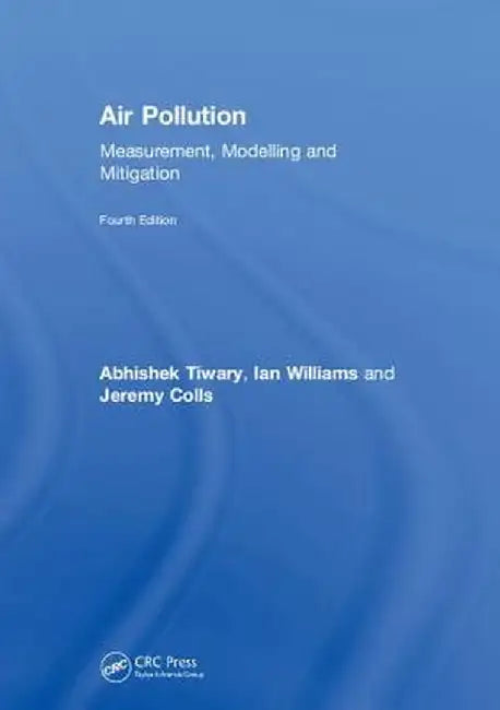 Air Pollution: Measurement, Modelling and Mitigation, Fourth Edition by Abhishek Tiwary