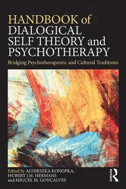 Handbook of Dialogical Self Theory and Psychotherapy: Bridging Psychotherapeutic and Cultural Traditions by Agnieszka Konopka