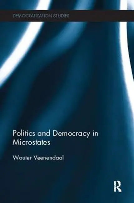 Politics and Democracy in Microstates by Wouter Veenendaal