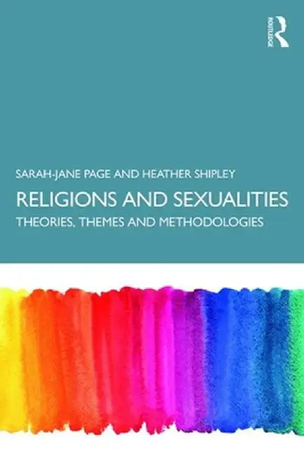Religion and Sexualities: Theories, Themes, and Methodologies by Sarah-Jane Page