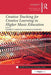 Creative Teaching for Creative Learning in Higher Music Education by Elizabeth Haddon