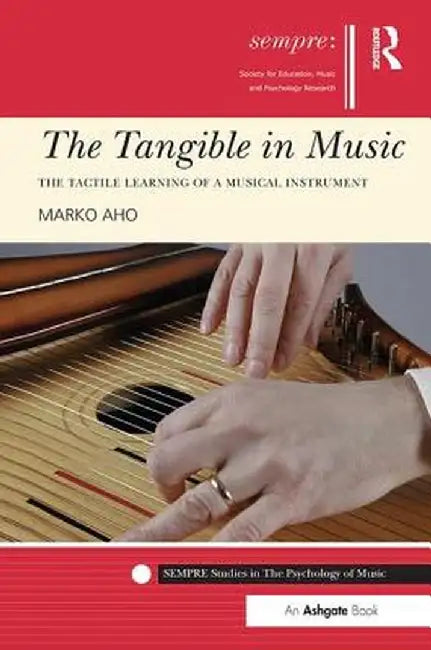 The Tangible in Music: The Tactile Learning of a Musical Instrument by Marko Aho
