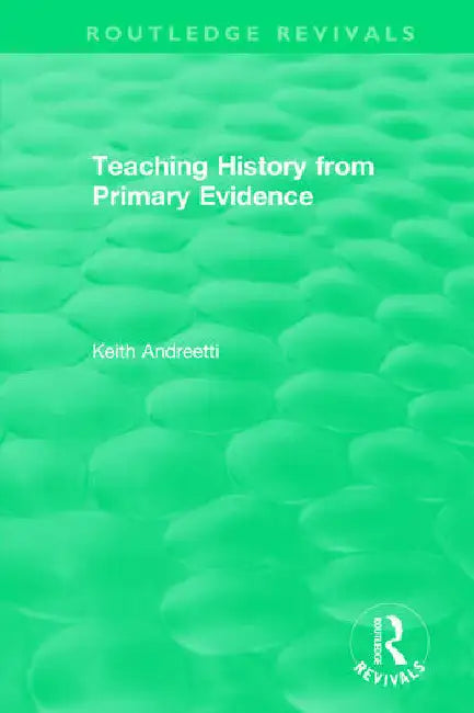 Teaching History from Primary Evidence (1993) by Andreetti Keith