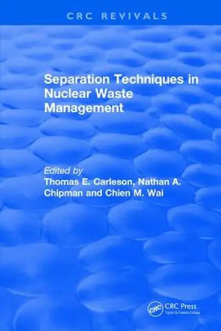 Separation Techniques in Nuclear Waste Management (1995) by Thomas E Carleson