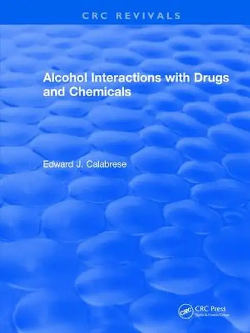 Alcohol Interactions with Drugs and Chemicals by Edward J. Calabrese