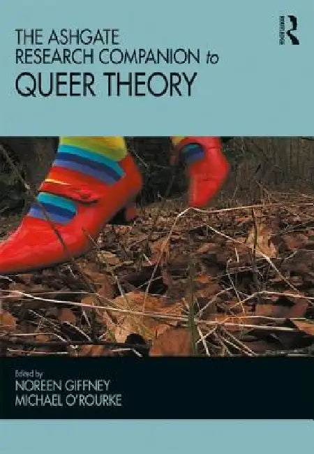The Ashgate Research Companion to Queer Theory by Noreen Giffney