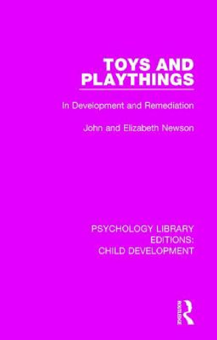 Toys and Playthings: In Development and Remediation by John Newson, Elizabeth Newson