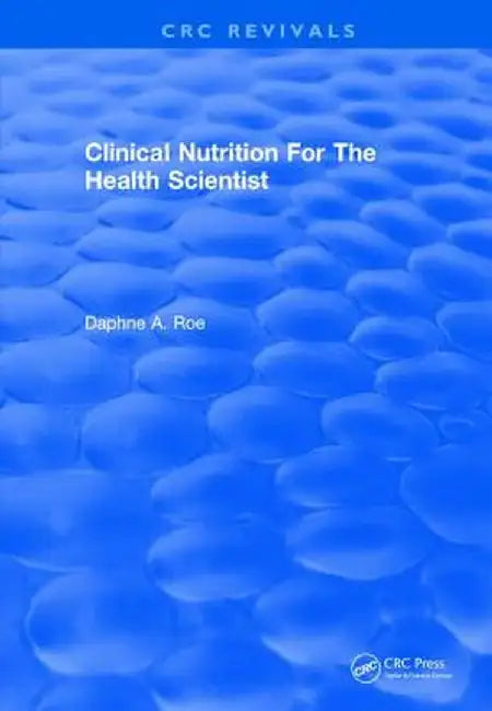Clinical Nutrition for the Health Scientist by Daphne A. Roe