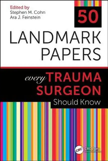 50 Landmark Papers every Trauma Surgeon Should Know by Stephen M Cohn