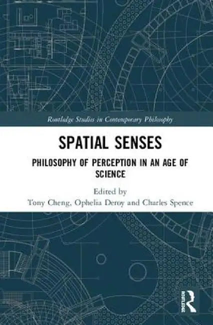 Spatial Senses: Philosophy of Perception in an Age of Science by Tony Cheng