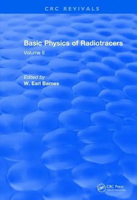 Basic Physics of Radiotracers: Volume II by Earl W. Barnes