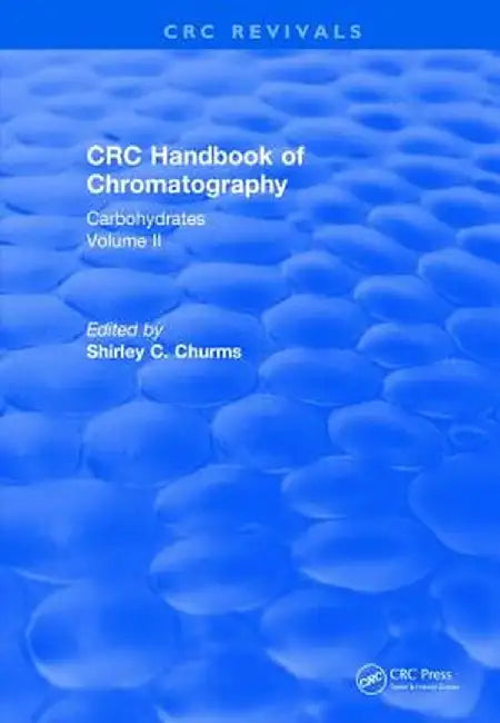 Handbook of Chromatography Volume II (1990): Carbohydrates by Shirley C. Churms
