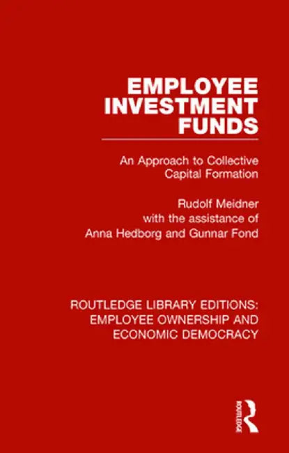 Employee Investment Funds: An Approach to Collective Capital Formation by Rudolf Meidner
