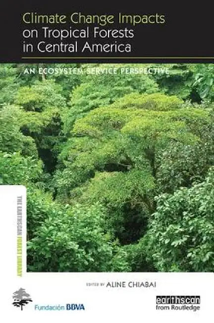 Climate Change Impacts on Tropical Forests in Central America: An Ecosystem Service Perspective by Aline Chiabai