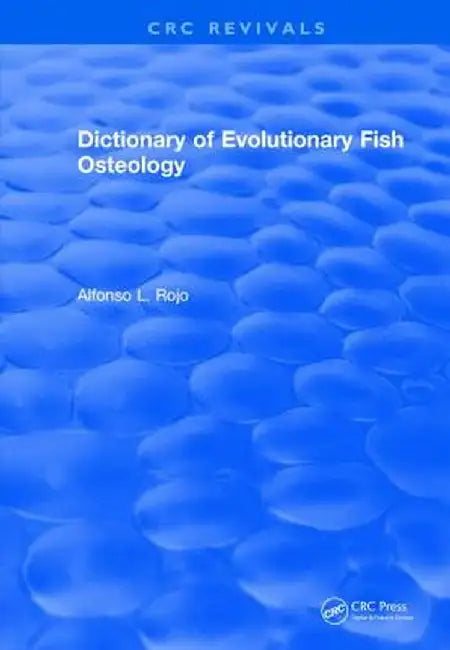Dictionary of Evolutionary Fish Osteology by lfonso L. Rojo