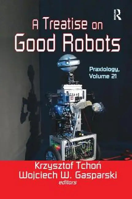 A Treatise on Good Robots by Krzysztof Tchon