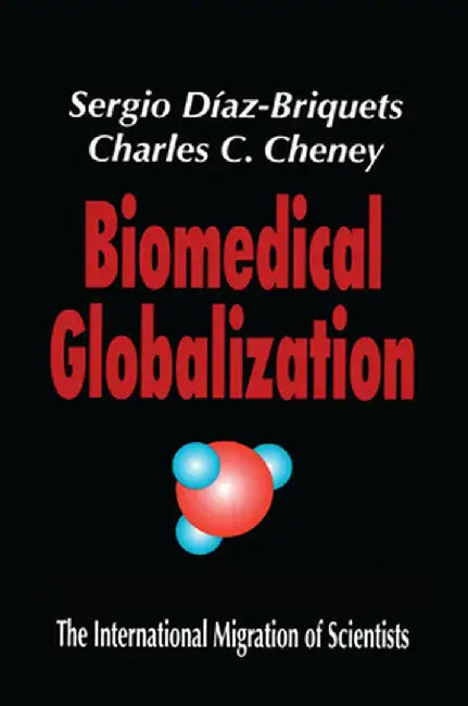 Biomedical Globalization: The International Migration of Scientists by Charles Cheney