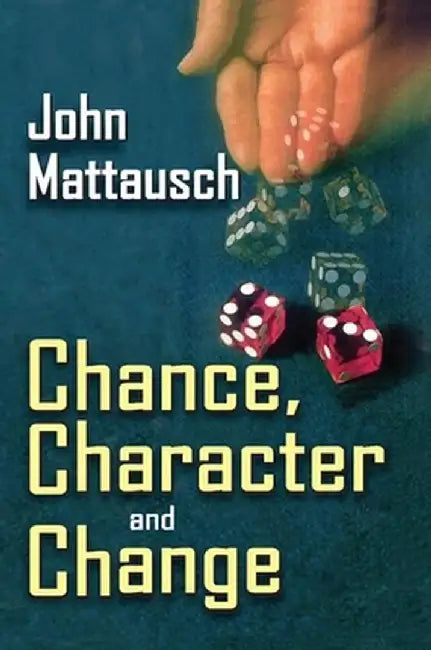 Chance, Character, and Change by John Mattausch