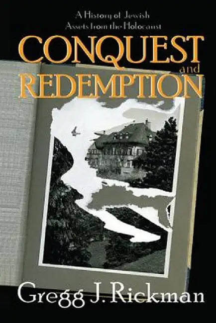 Conquest and Redemption: A History of Jewish Assets from the Holocaust by Gregg Rickman
