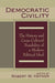 Democratic Civility: The History and Cross Cultural Possibility of a Modern Political Ideal by Robert Hefner